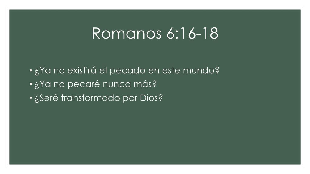 Romanos 6:16-18 ¿Ya no existirá el pecado en este mundo