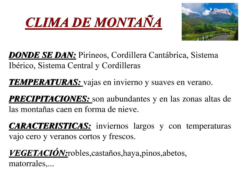 CLIMA DE MONTAÑA DONDE SE DAN: Pirineos, Cordillera Cantábrica, Sistema Ibérico, Sistema Central y Cordilleras.