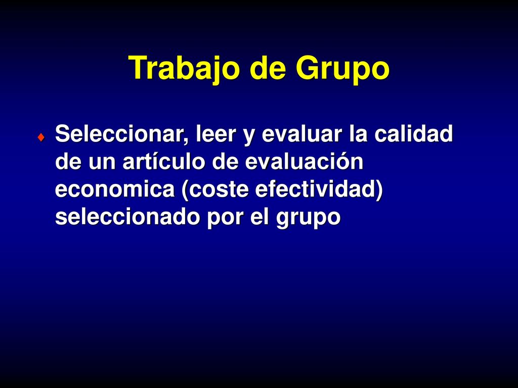 Trabajo de Grupo Seleccionar, leer y evaluar la calidad de un artículo de evaluación economica (coste efectividad) seleccionado por el grupo.