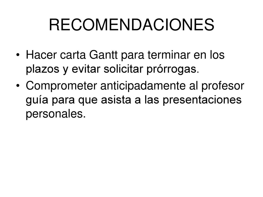 RECOMENDACIONES Hacer carta Gantt para terminar en los plazos y evitar solicitar prórrogas.