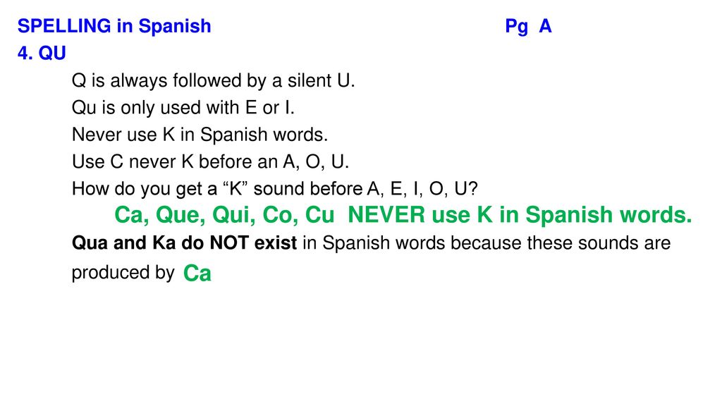 Ca, Que, Qui, Co, Cu NEVER use K in Spanish words.