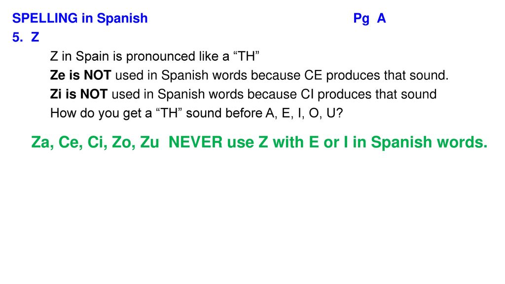 Za, Ce, Ci, Zo, Zu NEVER use Z with E or I in Spanish words.