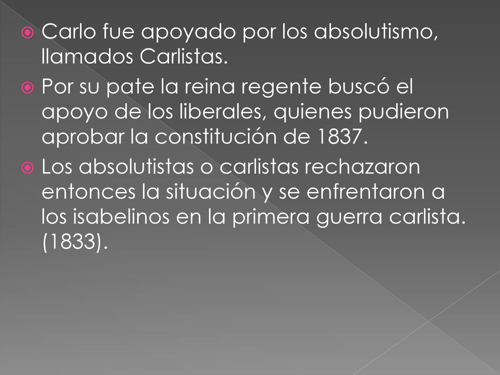 Carlo fue apoyado por los absolutismo, llamados Carlistas.