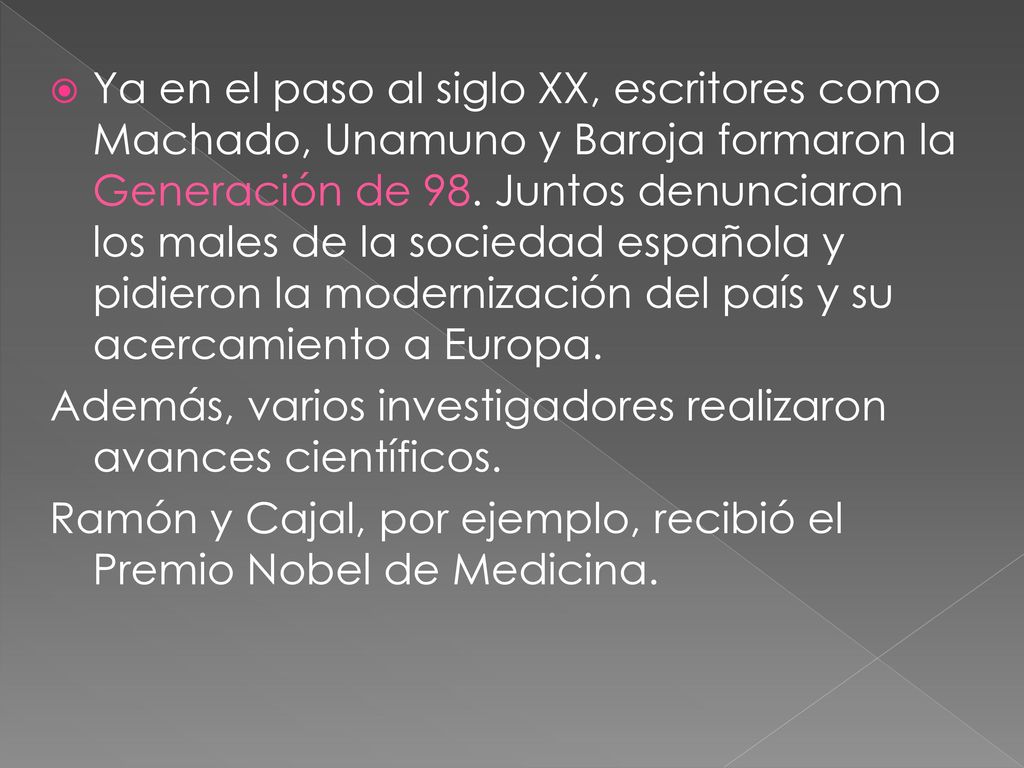 Ya en el paso al siglo XX, escritores como Machado, Unamuno y Baroja formaron la Generación de 98. Juntos denunciaron los males de la sociedad española y pidieron la modernización del país y su acercamiento a Europa.