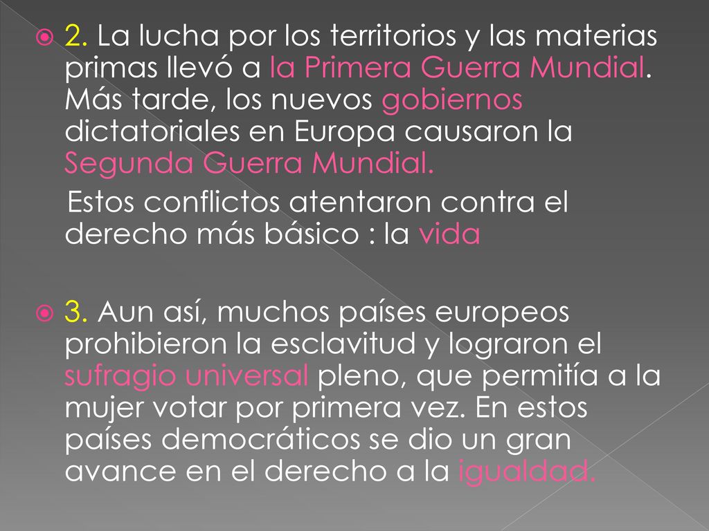 2. La lucha por los territorios y las materias primas llevó a la Primera Guerra Mundial. Más tarde, los nuevos gobiernos dictatoriales en Europa causaron la Segunda Guerra Mundial.