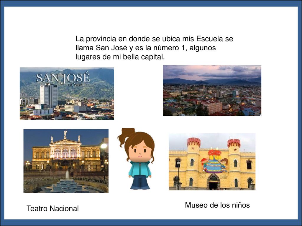 La provincia en donde se ubica mis Escuela se llama San José y es la número 1, algunos lugares de mi bella capital.