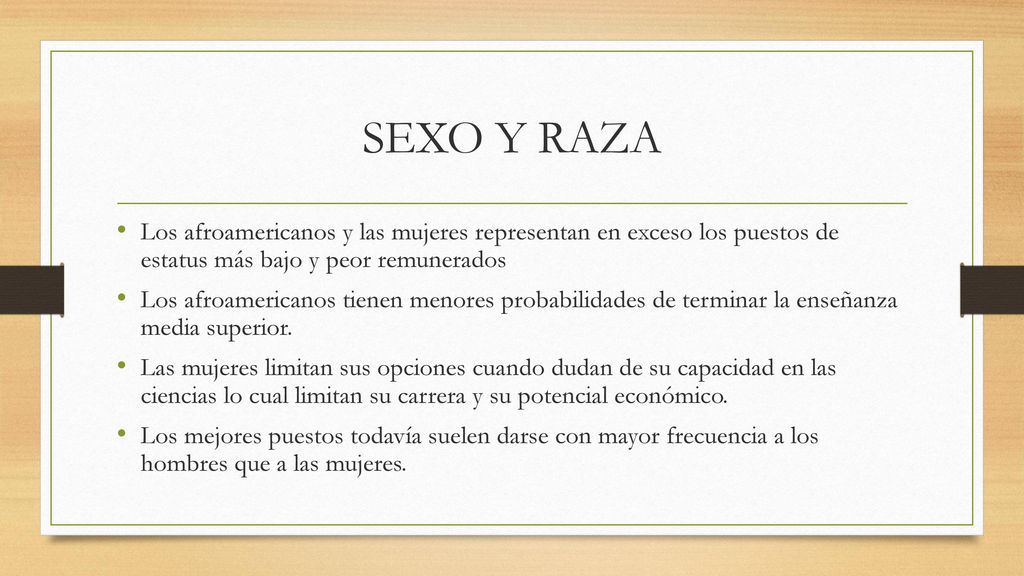 SEXO Y RAZA Los afroamericanos y las mujeres representan en exceso los puestos de estatus más bajo y peor remunerados.