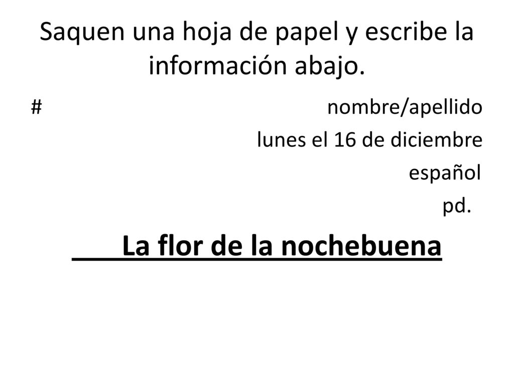 Saquen una hoja de papel y escribe la información abajo.