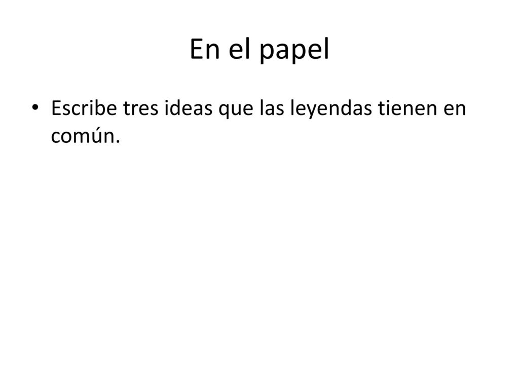 En el papel Escribe tres ideas que las leyendas tienen en común.