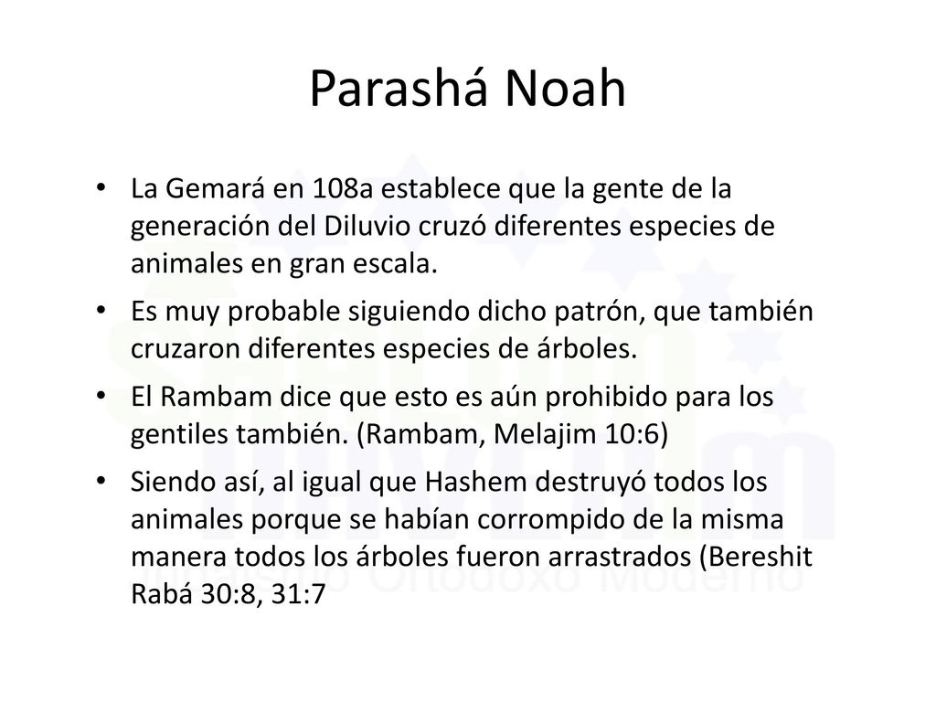 Parashá Noah La Gemará en 108a establece que la gente de la generación del Diluvio cruzó diferentes especies de animales en gran escala.