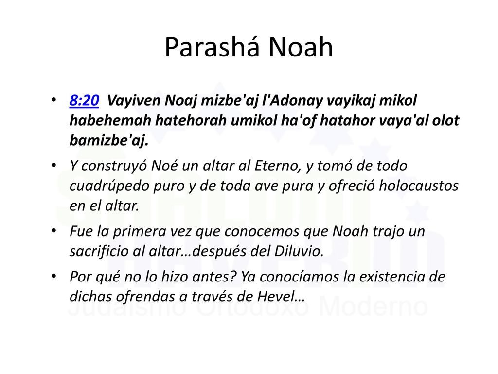 Parashá Noah 8:20 Vayiven Noaj mizbe aj l Adonay vayikaj mikol habehemah hatehorah umikol ha of hatahor vaya al olot bamizbe aj.