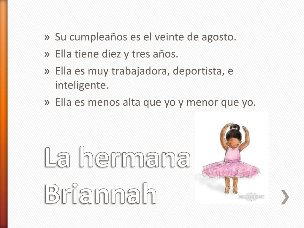 La hermana Briannah Su cumpleaños es el veinte de agosto.