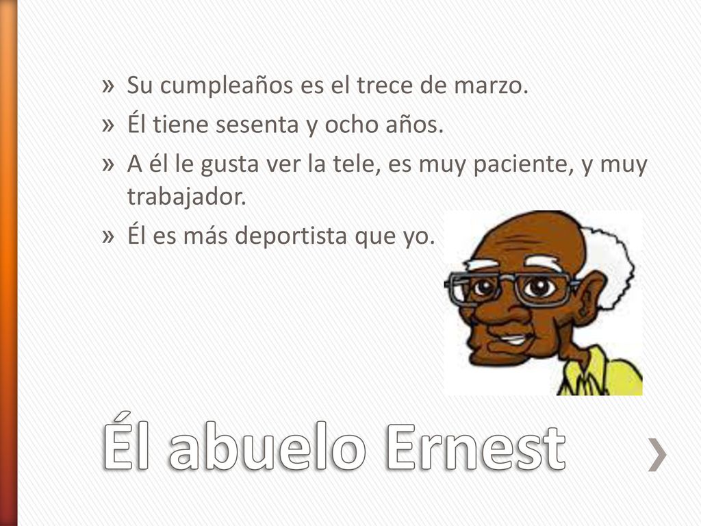 Él abuelo Ernest Su cumpleaños es el trece de marzo.