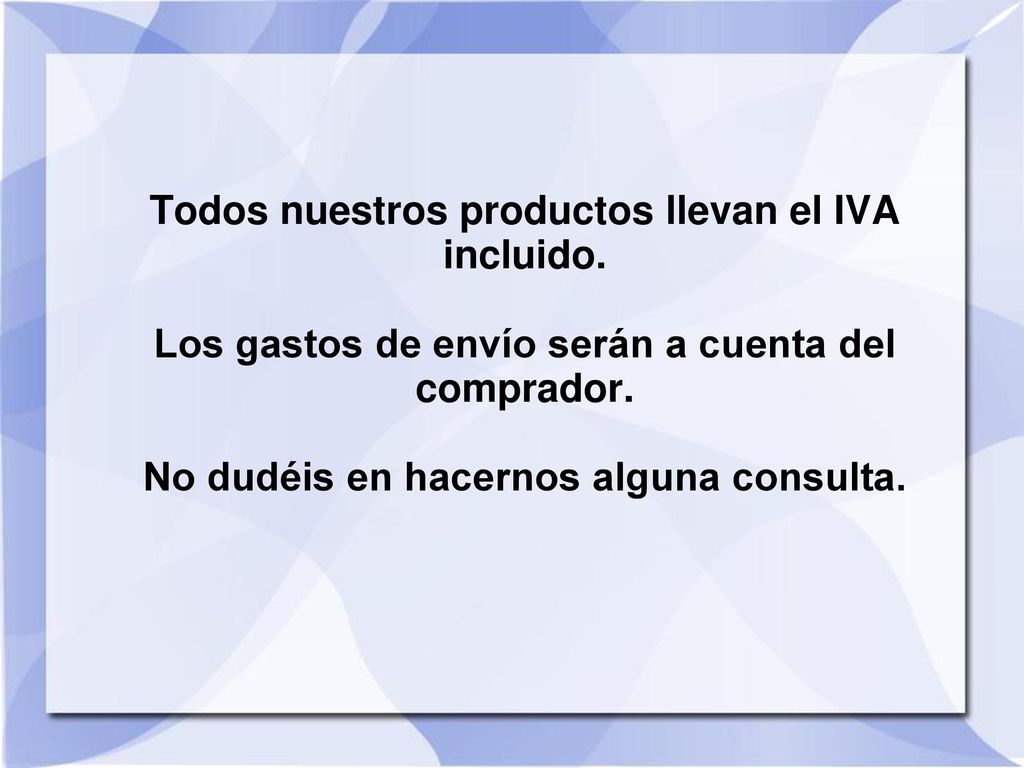 Todos nuestros productos llevan el IVA incluido
