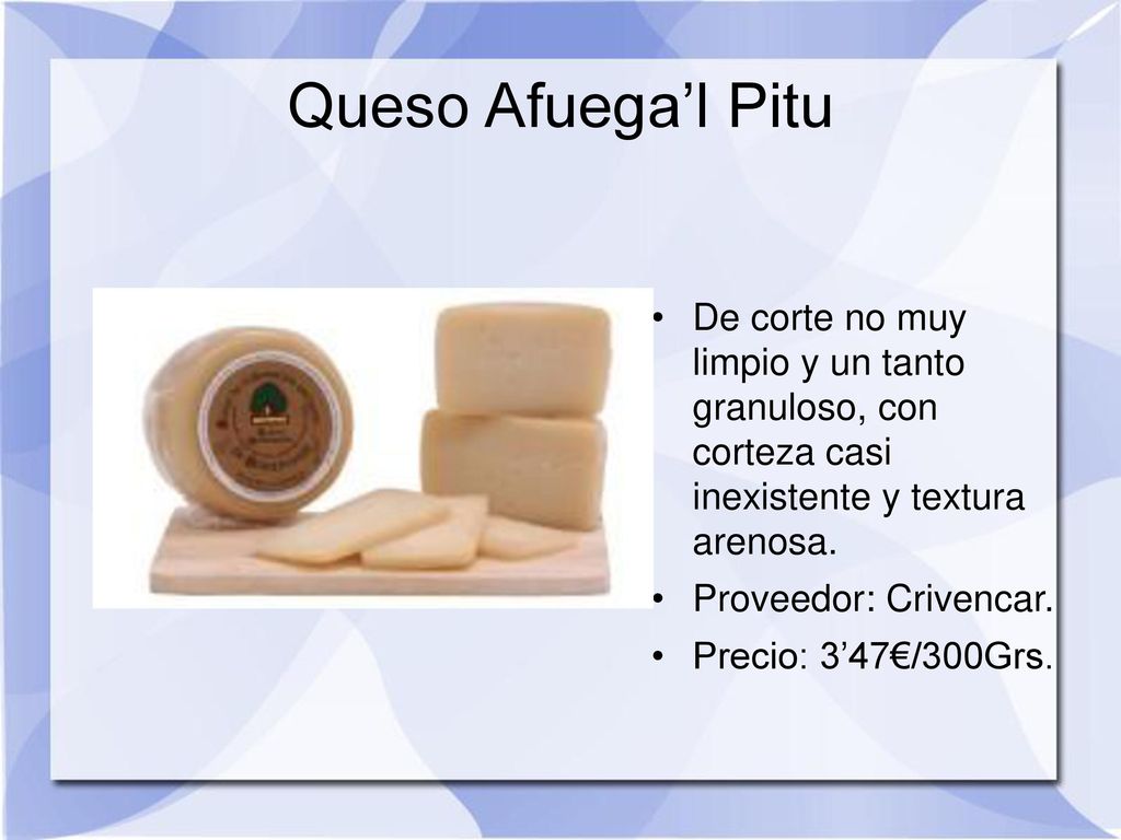 Queso Afuega’l Pitu De corte no muy limpio y un tanto granuloso, con corteza casi inexistente y textura arenosa.