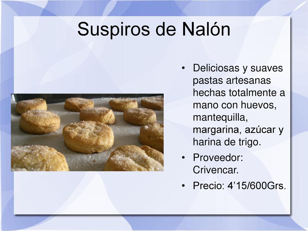 Suspiros de Nalón Deliciosas y suaves pastas artesanas hechas totalmente a mano con huevos, mantequilla, margarina, azúcar y harina de trigo.