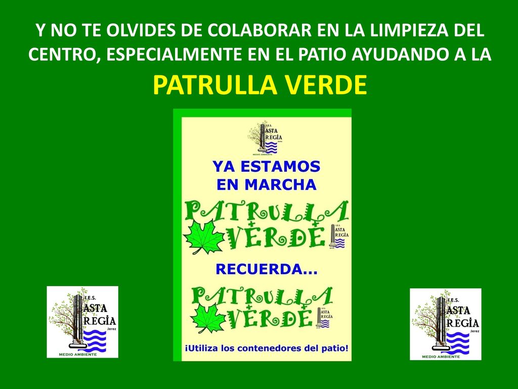 Y NO TE OLVIDES DE COLABORAR EN LA LIMPIEZA DEL CENTRO, ESPECIALMENTE EN EL PATIO AYUDANDO A LA PATRULLA VERDE