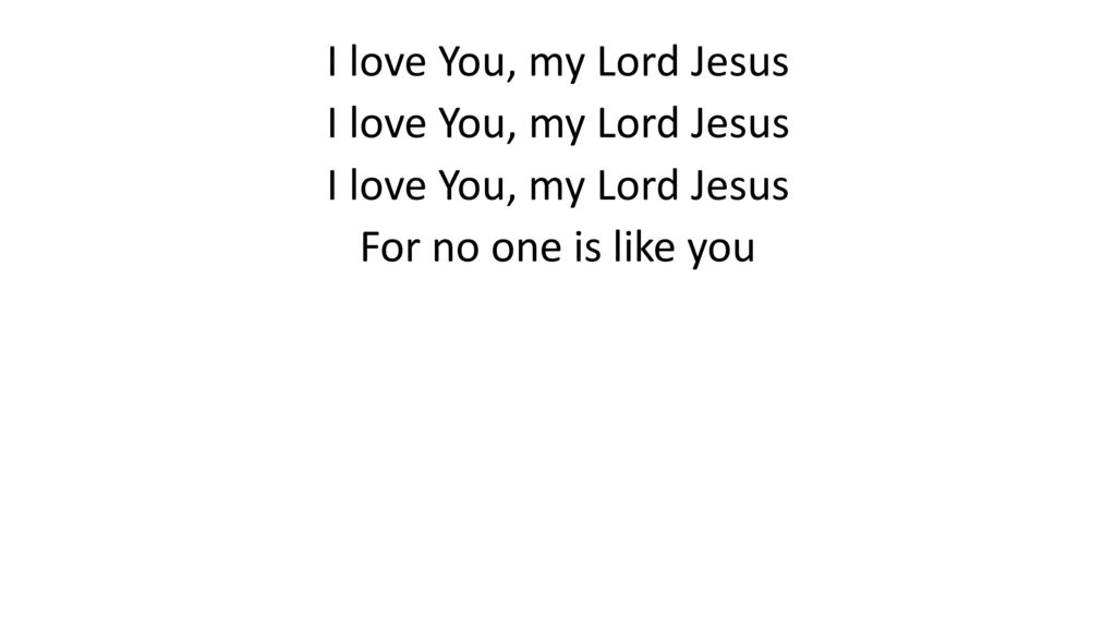 I love You, my Lord Jesus For no one is like you