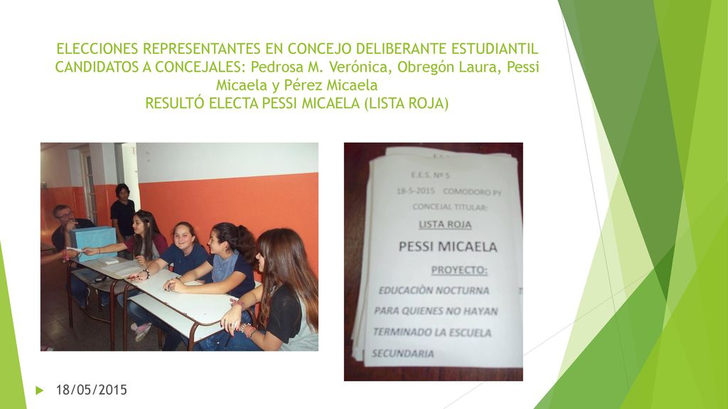 ELECCIONES REPRESENTANTES EN CONCEJO DELIBERANTE ESTUDIANTIL CANDIDATOS A CONCEJALES: Pedrosa M. Verónica, Obregón Laura, Pessi Micaela y Pérez Micaela RESULTÓ ELECTA PESSI MICAELA (LISTA ROJA)