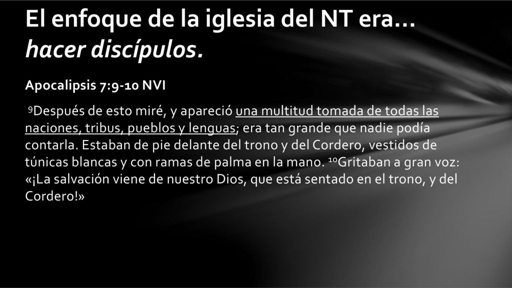 El enfoque de la iglesia del NT era... hacer discípulos.