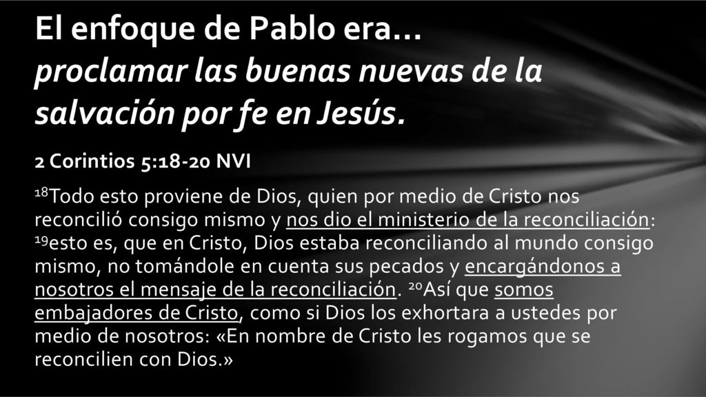 El enfoque de Pablo era... proclamar las buenas nuevas de la salvación por fe en Jesús.