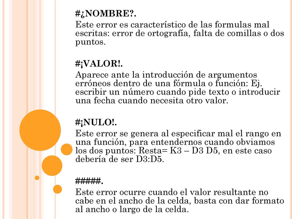#¿NOMBRE . Este error es característico de las formulas mal escritas: error de ortografía, falta de comillas o dos puntos.