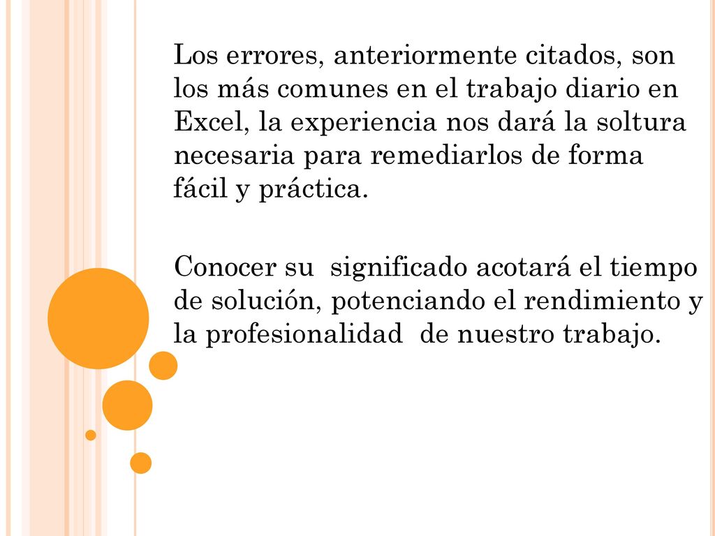 Los errores, anteriormente citados, son los más comunes en el trabajo diario en Excel, la experiencia nos dará la soltura necesaria para remediarlos de forma fácil y práctica.