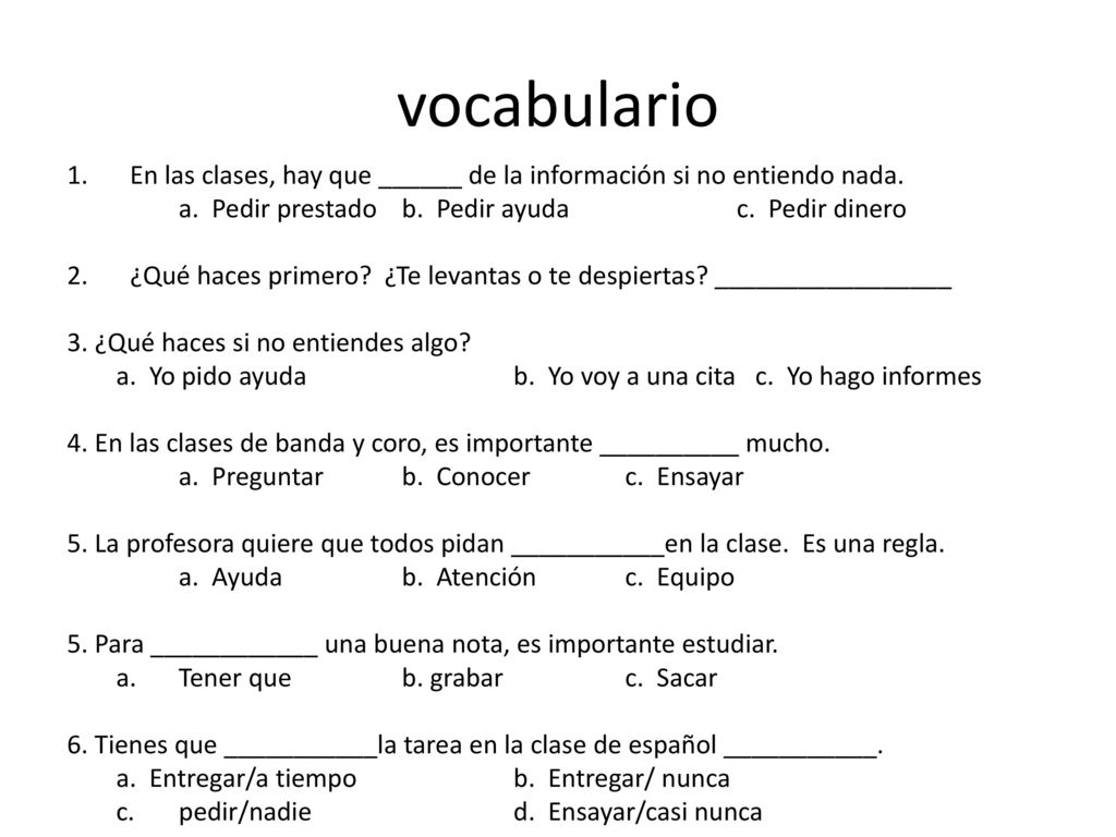 vocabulario En las clases, hay que ______ de la información si no entiendo nada. a. Pedir prestado b. Pedir ayuda c. Pedir dinero.