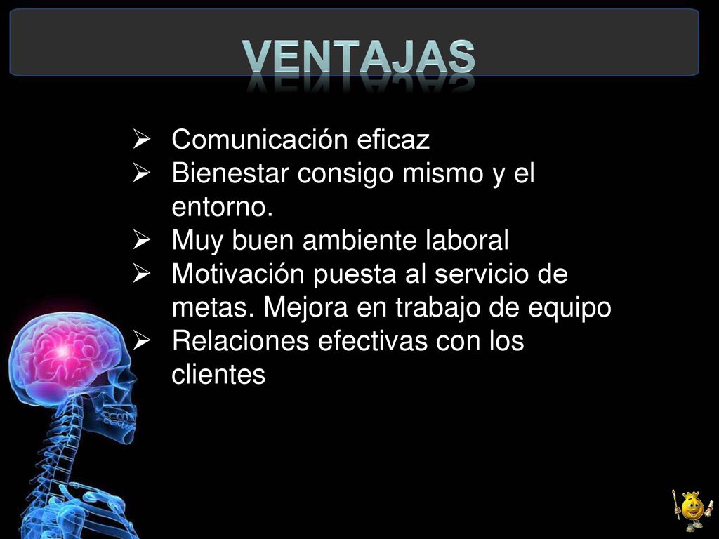 ventajas Comunicación eficaz Bienestar consigo mismo y el entorno.