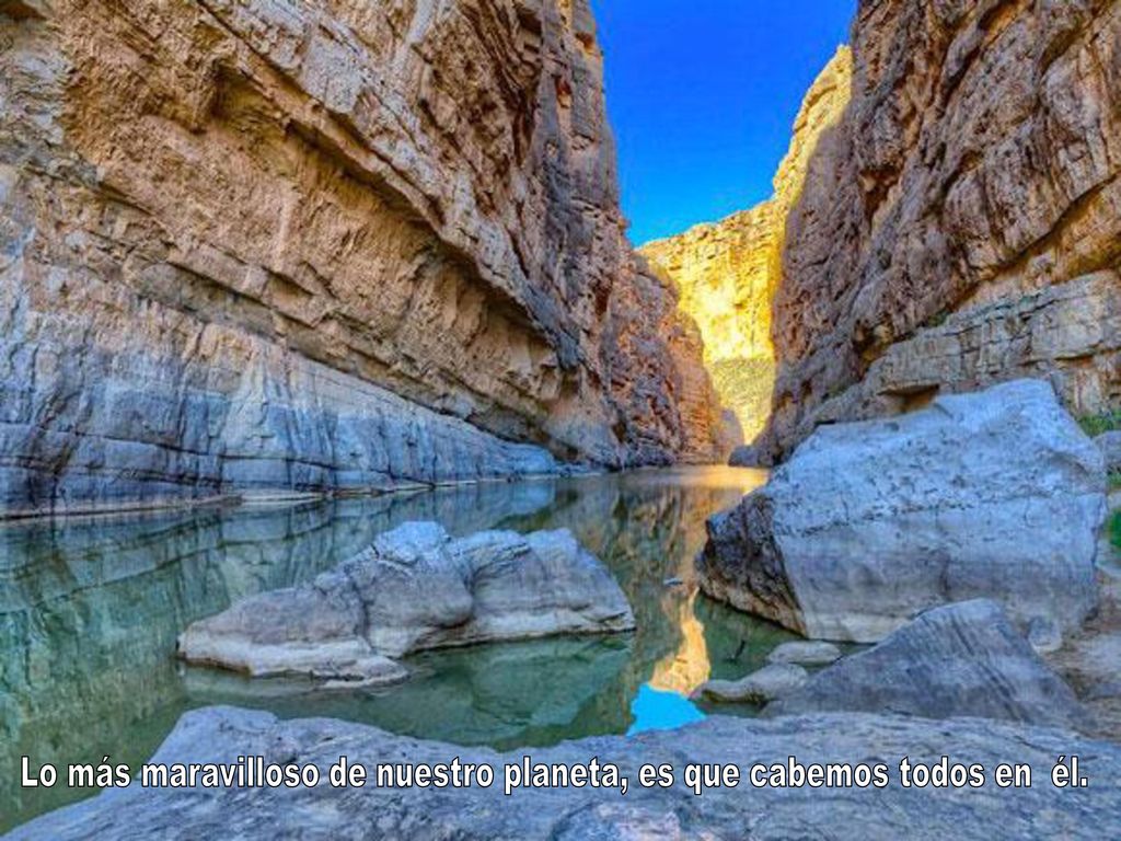 Lo más maravilloso de nuestro planeta, es que cabemos todos en él.