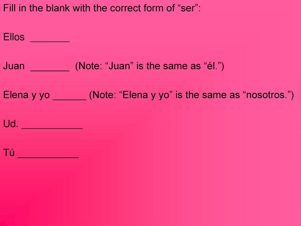 Fill in the blank with the correct form of ser :