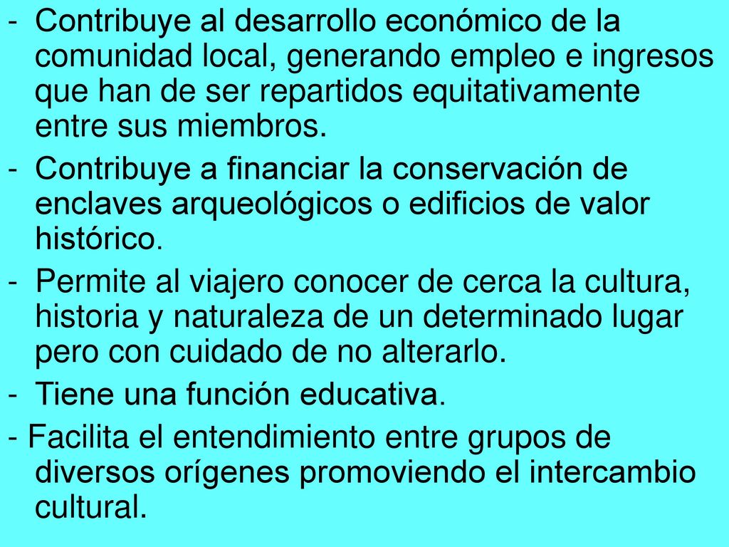 Contribuye al desarrollo económico de la comunidad local, generando empleo e ingresos que han de ser repartidos equitativamente entre sus miembros.