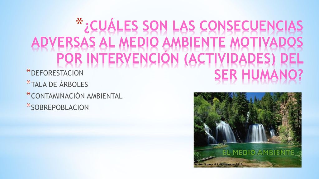 ¿CUÁLES SON LAS CONSECUENCIAS ADVERSAS AL MEDIO AMBIENTE MOTIVADOS POR INTERVENCIÓN (ACTIVIDADES) DEL SER HUMANO