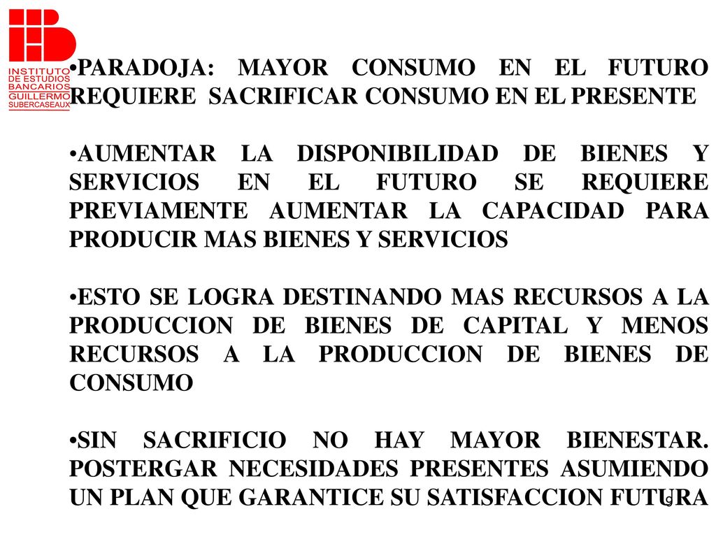 •PARADOJA: MAYOR CONSUMO EN EL FUTURO REQUIERE SACRIFICAR CONSUMO EN EL PRESENTE