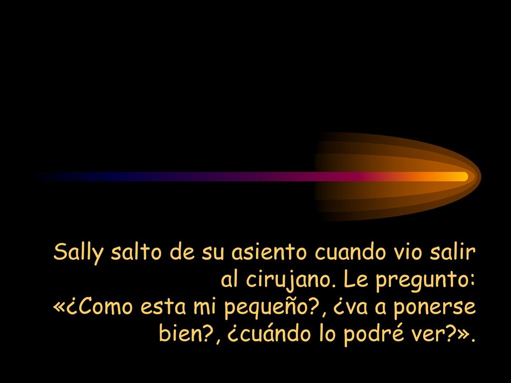 Sally salto de su asiento cuando vio salir al cirujano