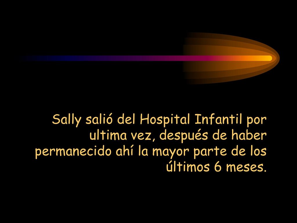 Sally salió del Hospital Infantil por ultima vez, después de haber permanecido ahí la mayor parte de los últimos 6 meses.