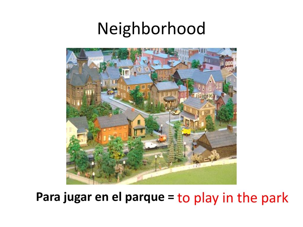 Neighborhood Para jugar en el parque = to play in the park
