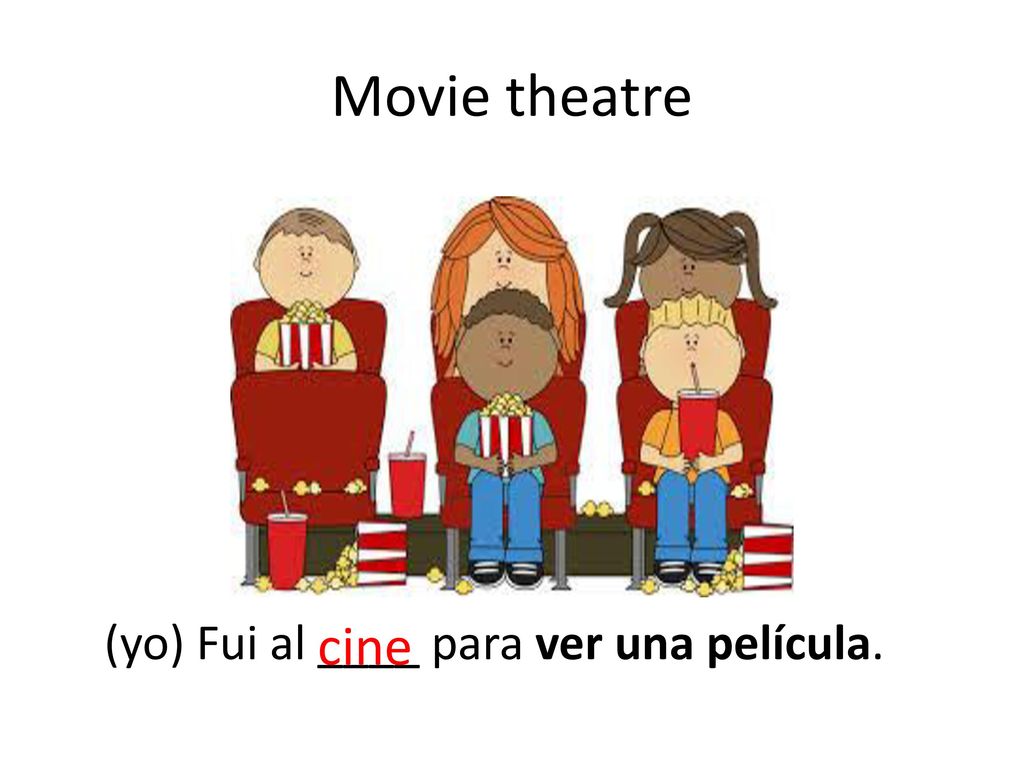 Movie theatre (yo) Fui al ____ para ver una película. cine