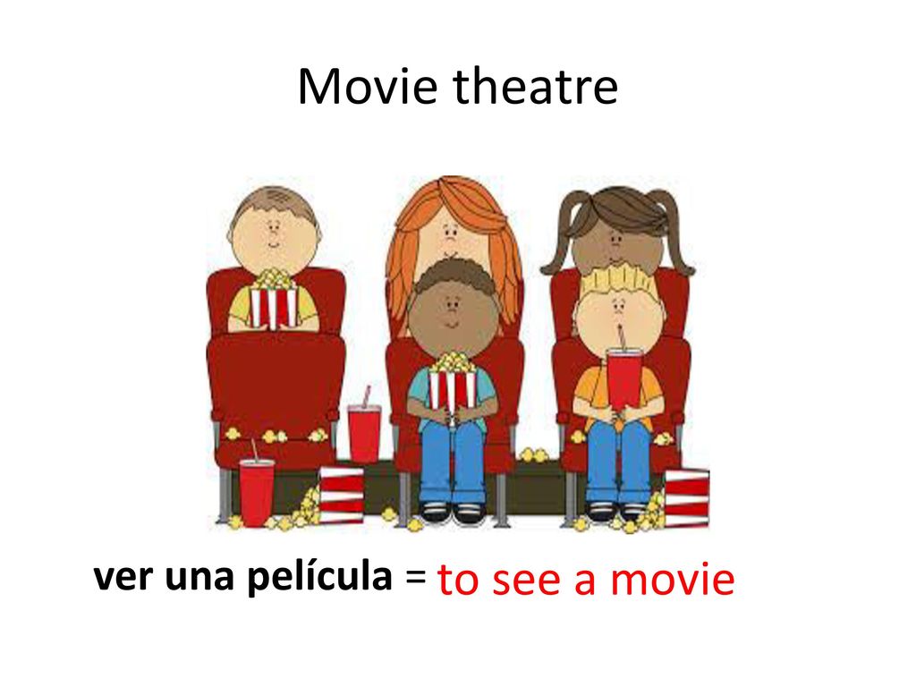 Movie theatre ver una película = to see a movie