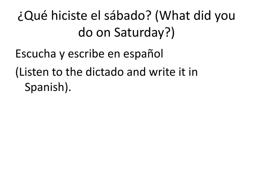 ¿Qué hiciste el sábado (What did you do on Saturday )