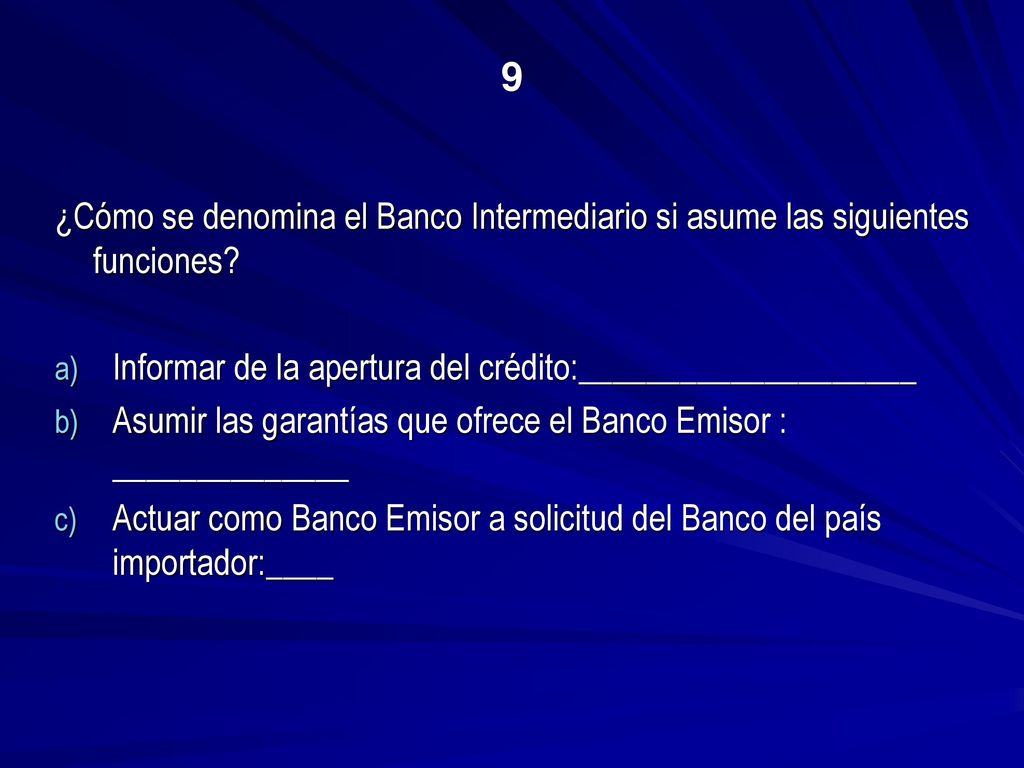 9 ¿Cómo se denomina el Banco Intermediario si asume las siguientes funciones Informar de la apertura del crédito:____________________.