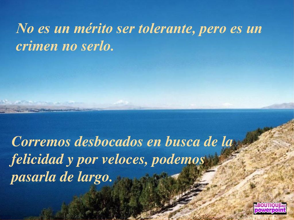 No es un mérito ser tolerante, pero es un crimen no serlo.