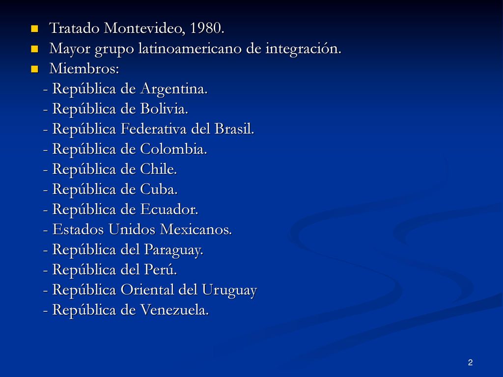 Tratado Montevideo, Mayor grupo latinoamericano de integración. Miembros: - República de Argentina.