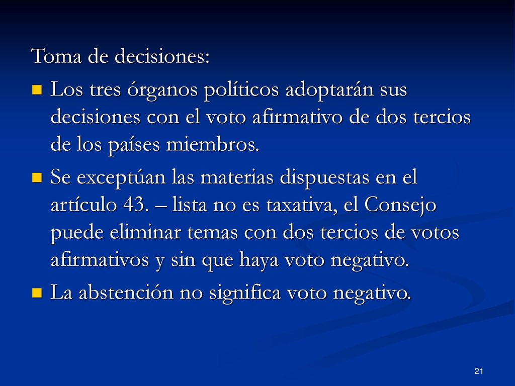Toma de decisiones: Los tres órganos políticos adoptarán sus decisiones con el voto afirmativo de dos tercios de los países miembros.