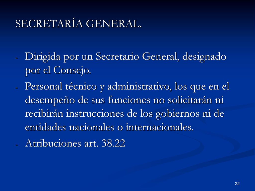 SECRETARÍA GENERAL. Dirigida por un Secretario General, designado por el Consejo.