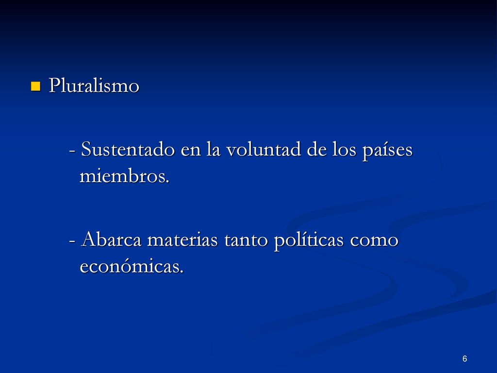 Pluralismo - Sustentado en la voluntad de los países miembros.