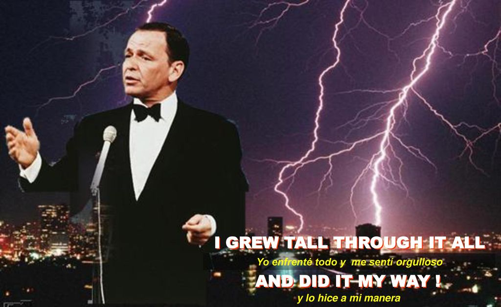 I GREW TALL THROUGH IT ALL Yo enfrenté todo y me sentí orgulloso