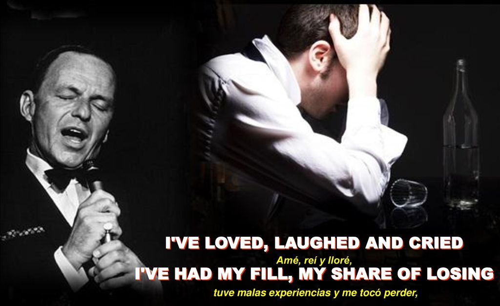 I VE LOVED, LAUGHED AND CRIED I VE HAD MY FILL, MY SHARE OF LOSING