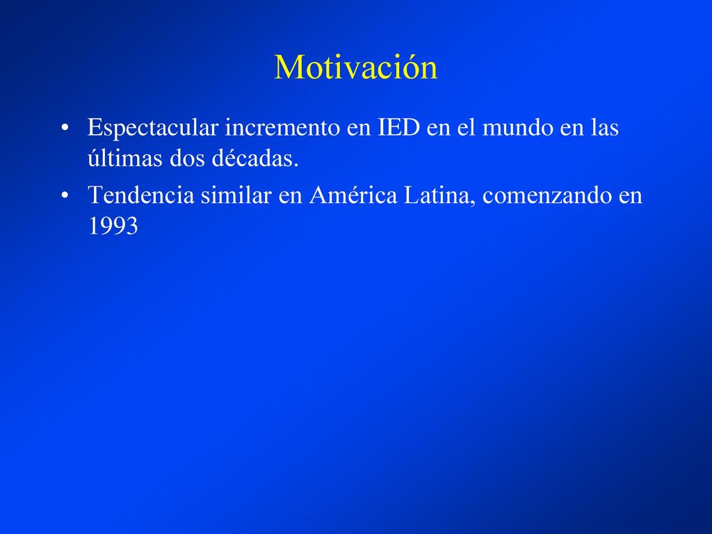 Motivación Espectacular incremento en IED en el mundo en las últimas dos décadas.