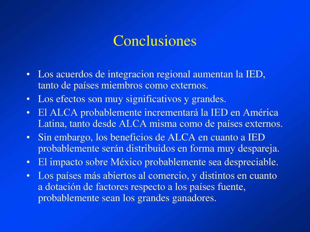 Conclusiones Los acuerdos de integracion regional aumentan la IED, tanto de países miembros como externos.